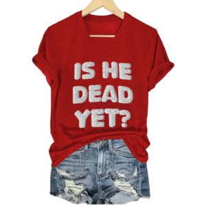 Women’s Is He Dead Yet V-Neck T-Shirt