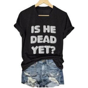 Women's Is He Dead Yet V Neck T Shirt23