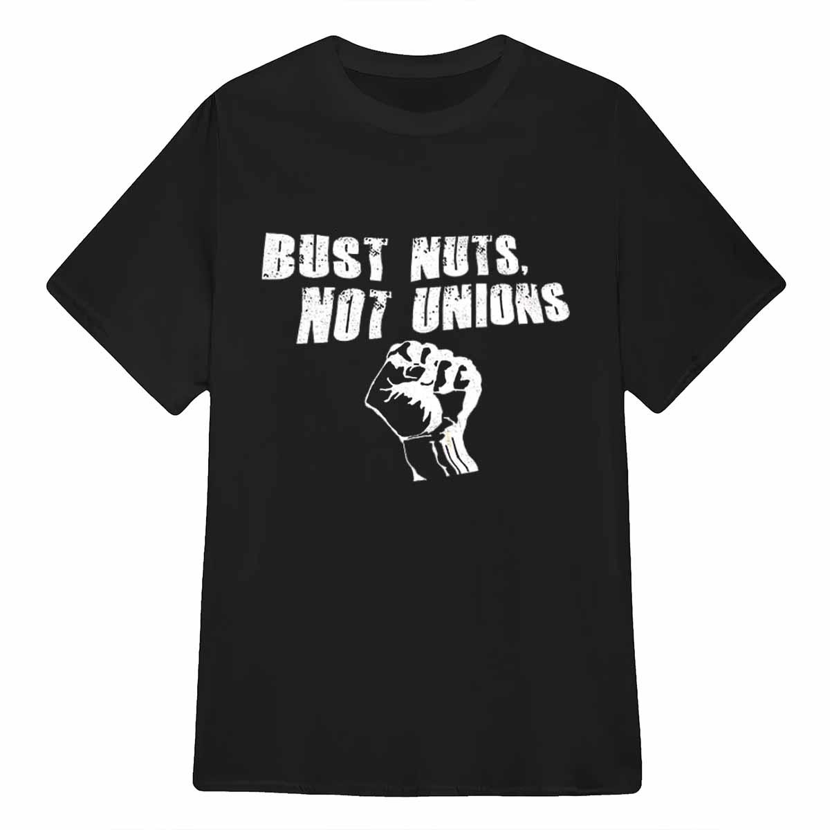 Bust Nuts Not Unions Shirt Bust Nuts Not Unions Shirt