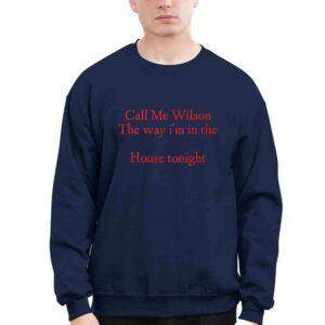 Call Me Wilson The Way I'm In The House Tonight Shirt