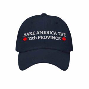 Canada Make America The 11th Province Hat 3 Canada Make America The 11th Province Hat
