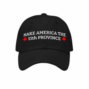 Canada Make America The 11th Province Hat 1 Canada Make America The 11th Province Hat