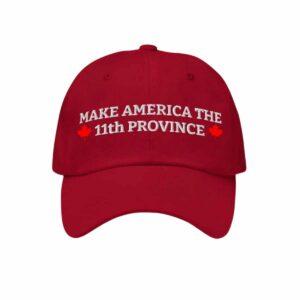 Canada Make America The 11th Province Hat 2 Canada Make America The 11th Province Hat
