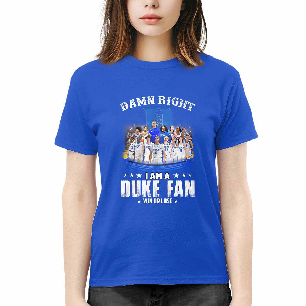 Damn Right I Am A Duke Fan Win Or Lose Shirt Damn Right I Am A Duke Fan Win Or Lose Shirt