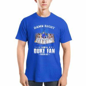 Damn Right I Am A Duke Fan Win Or Lose Shirt 2 Damn Right I Am A Duke Fan Win Or Lose Shirt