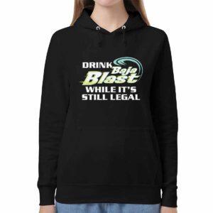 Drink Baja Blast While It's Still Legal Shirt 2 Drink Baja Blast While It's Still Legal Shirt