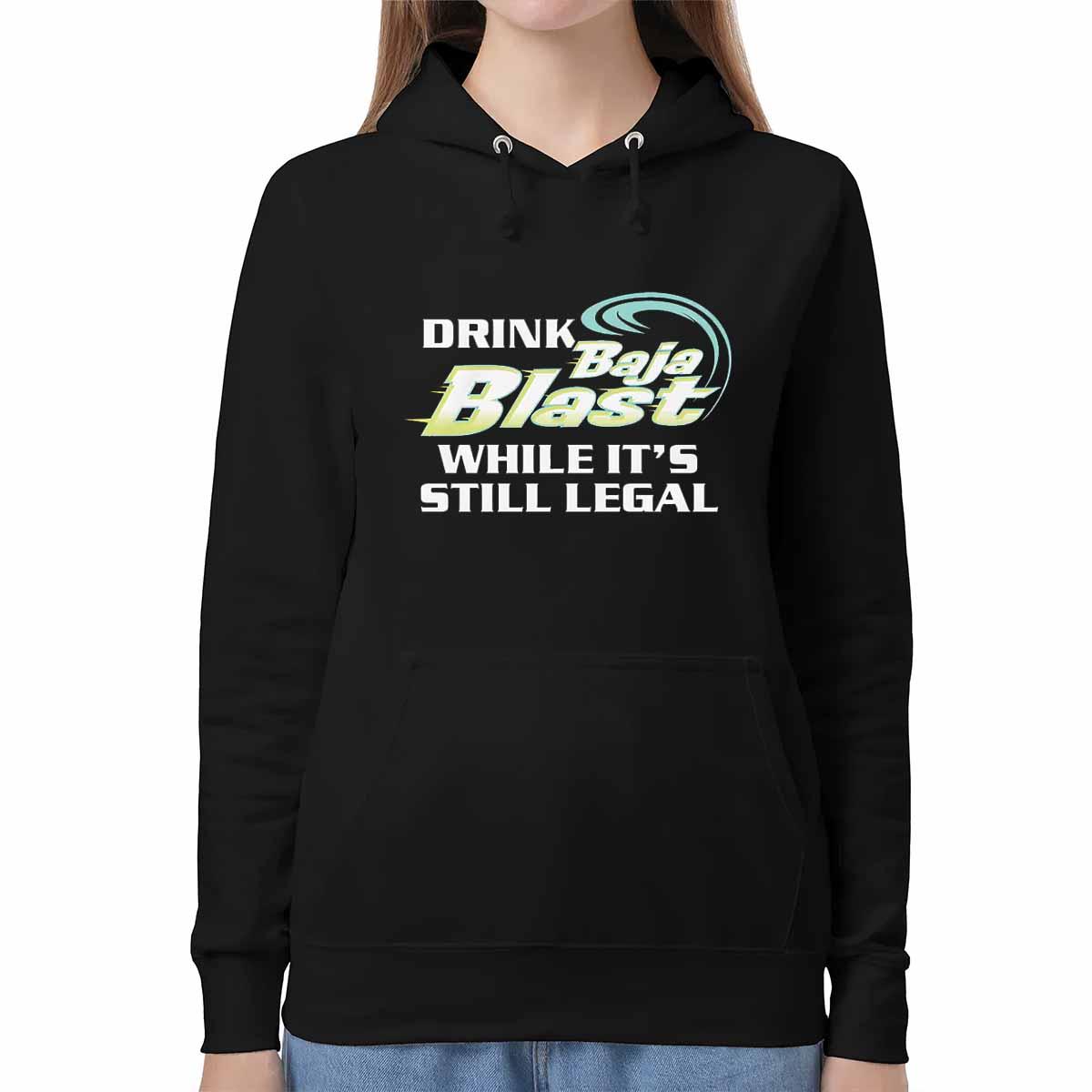 Drink Baja Blast While It’s Still Legal Shirt Drink Baja Blast While It’s Still Legal Shirt