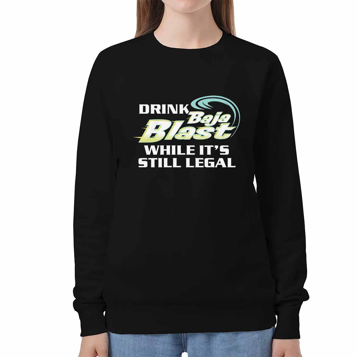 Drink Baja Blast While It’s Still Legal Shirt Drink Baja Blast While It’s Still Legal Shirt