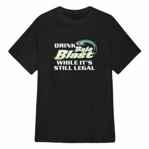 Drink Baja Blast While It’s Still Legal Shirt