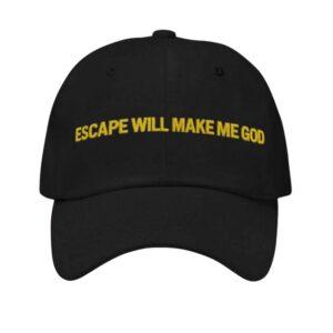 Escape Will Make Me God Hat