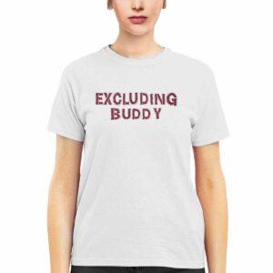 Excluding Buddy Shirt 2 Excluding Buddy Shirt