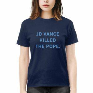 JD Vance Killed The Pope Shirt JD Vance Killed The Pope Shirt