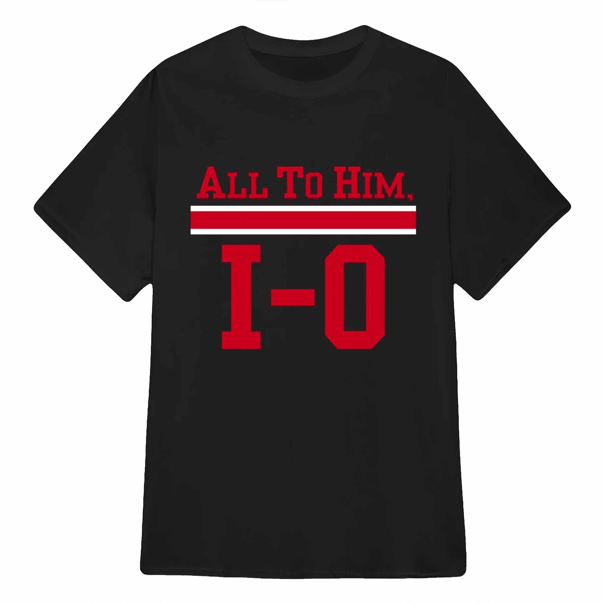 Ohio State All To Him I O Shirt Ohio State All To Him I O Shirt