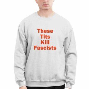 These Tits Kill Fascists Shirt