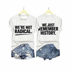 Were Not Radical We Just Remember History Two Sided Shirt 1 We’re Not Radical We Just Remember History Two Sided Shirt