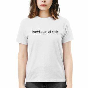 Baddie En El Club Shirt Baddie En El Club Shirt