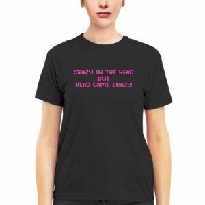 Crazy In The Head But Head Game Crazy Shirt 3 Crazy In The Head But Head Game Crazy Shirt