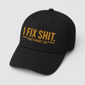 I Fix Shit That’s What I Do Hat I Fix Shit That’s What I Do Hat