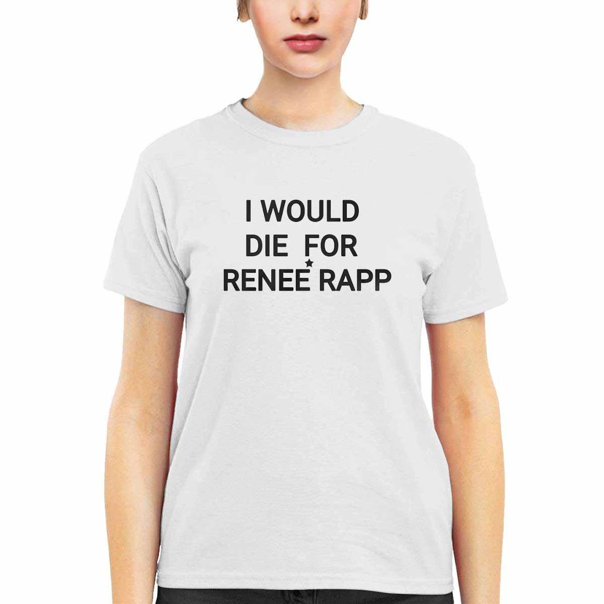 I Would Die For Renee Rapp Shirt I Would Die For Renee Rapp Shirt