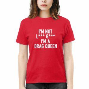 I'm Not Lady Gaga I'm A Drag Queen Shirt