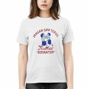Jangan Gpp Terus Sesekali Berantem Shirt