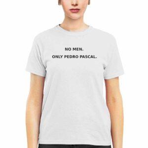 No Men Only Pedro Pascal Shirt 2 No Men Only Pedro Pascal Shirt