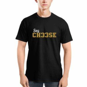 Say Ch33se Shirt 3 Say Ch33se Shirt