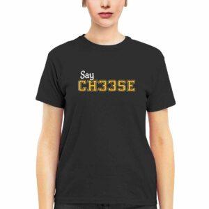 Say Ch33se Shirt 1 Say Ch33se Shirt