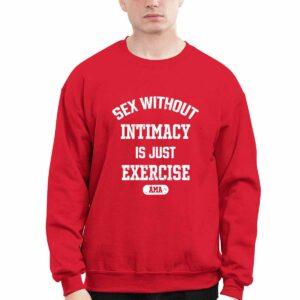 Sex Without Intimacy Is Just Exercise Ama Shirt 1 Sex Without Intimacy Is Just Exercise Ama Shirt
