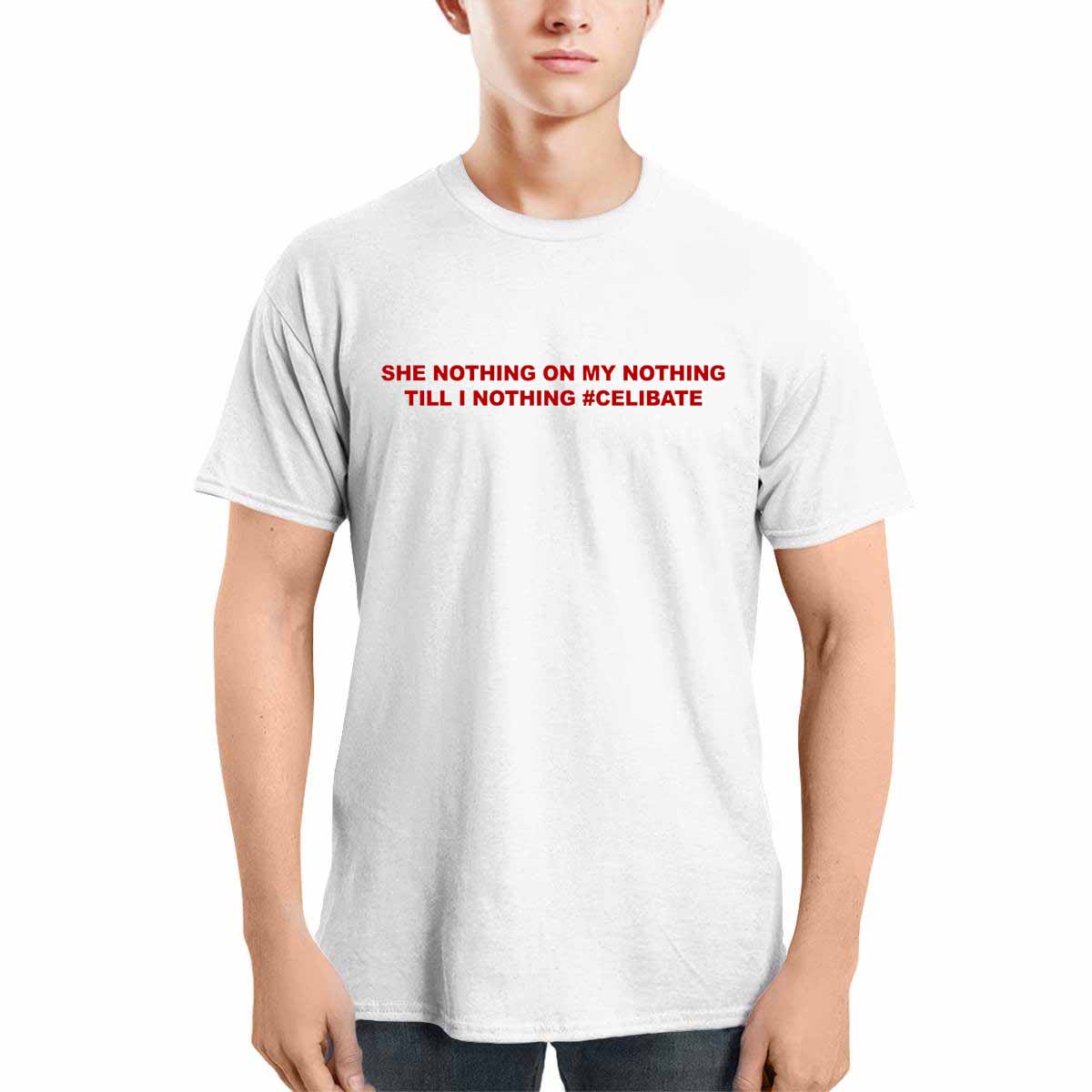 She Nothing On My Nothing Till I Nothing Celibate Shirt She Nothing On My Nothing Till I Nothing Celibate Shirt