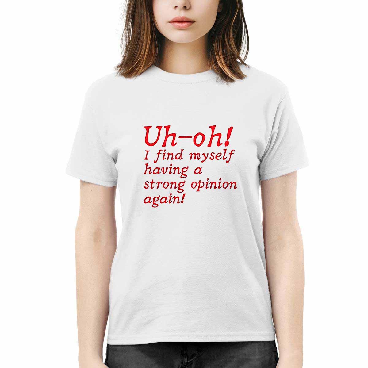 Uh Oh I Find Myself Having A Strong Opinion Again Shirt Uh Oh I Find Myself Having A Strong Opinion Again Shirt