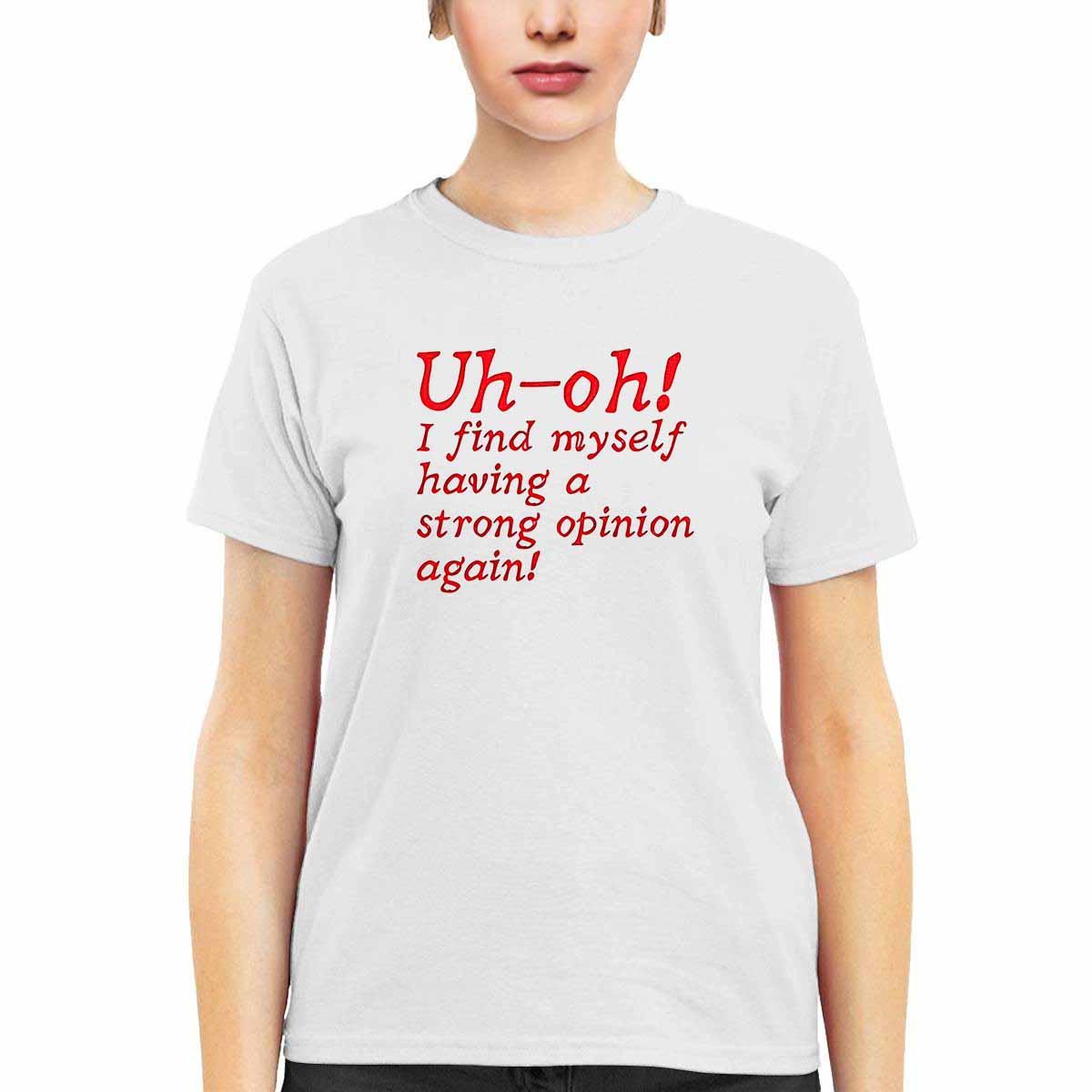 Uh Oh I Find Myself Having A Strong Opinion Again Shirt Uh Oh I Find Myself Having A Strong Opinion Again Shirt