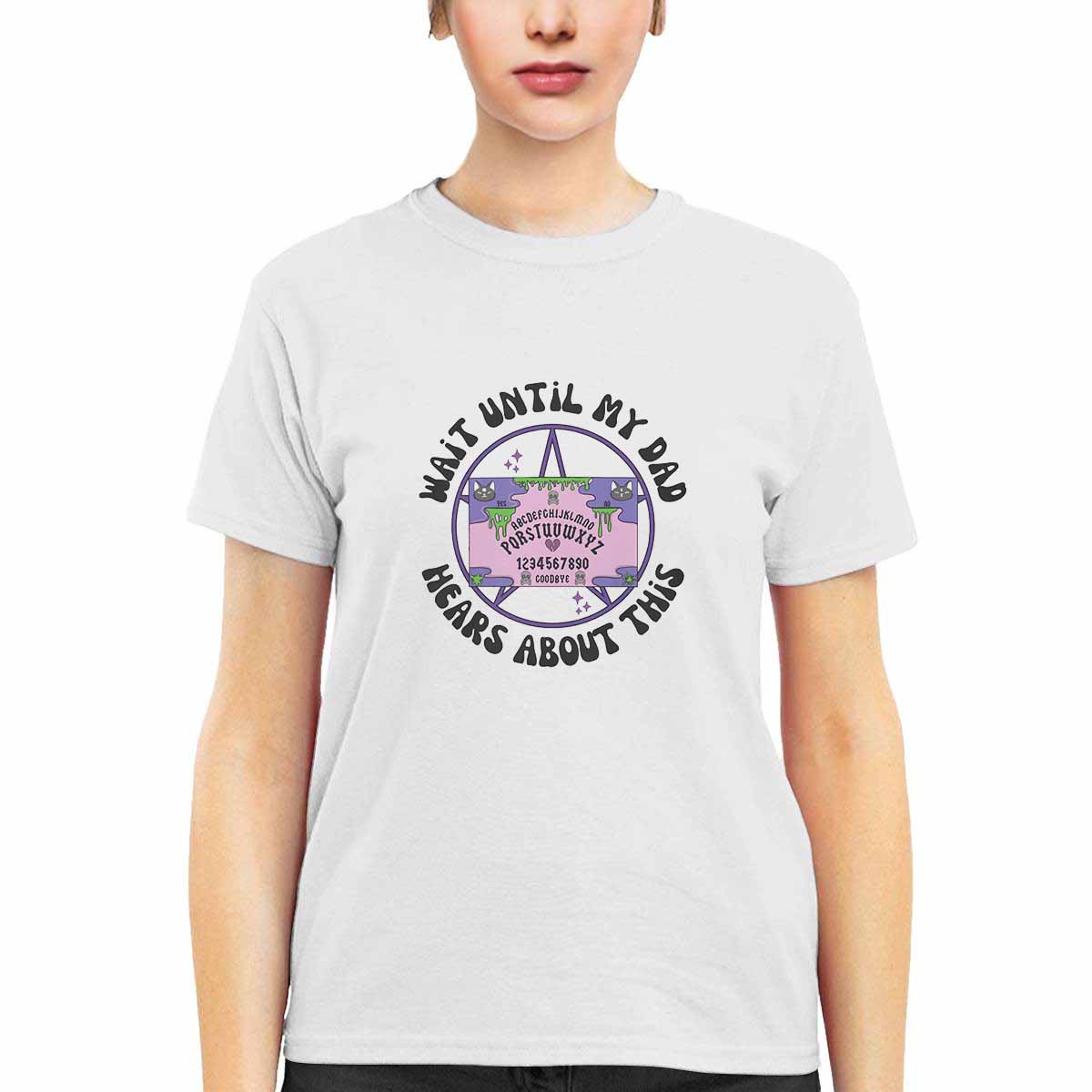 Wait Until My Dad Hears About This Shirt Wait Until My Dad Hears About This Shirt