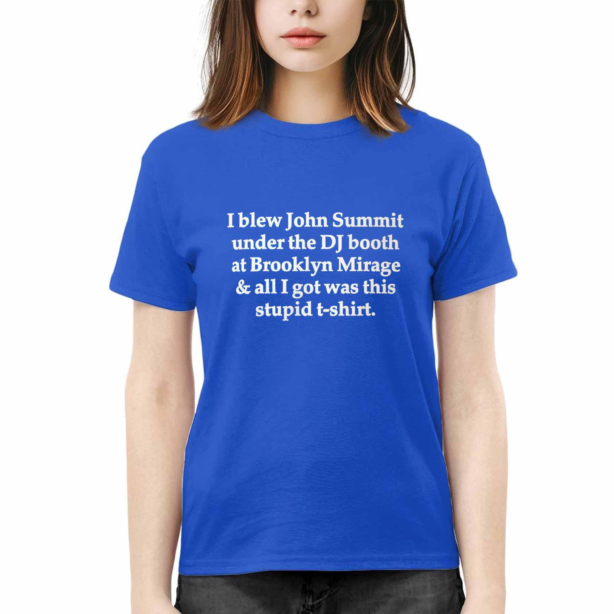 I Blew John Summit Under The DJ Booth At Brooklyn Mirage Shirt I Blew John Summit Under The DJ Booth At Brooklyn Mirage Shirt