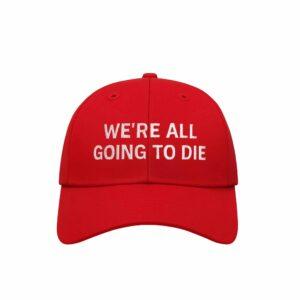 Joni Ernst We’re All Going To Die Hat