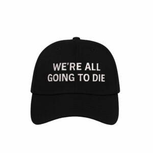 Joni Ernst Were All Going To Die Hat 2 Joni Ernst We’re All Going To Die Hat
