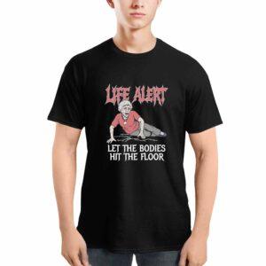 Life Alert Let The Bodies Hit The Floor Shirt Life Alert Let The Bodies Hit The Floor Shirt