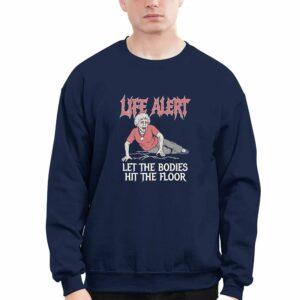 Life Alert Let The Bodies Hit The Floor Shirt