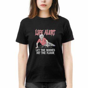 Life Alert Let The Bodies Hit The Floor Shirt