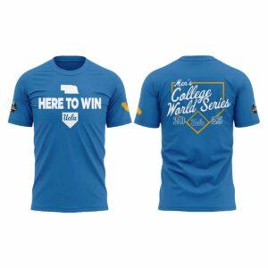 UCLA Here To Win Men’s College World Series Shirt 2025