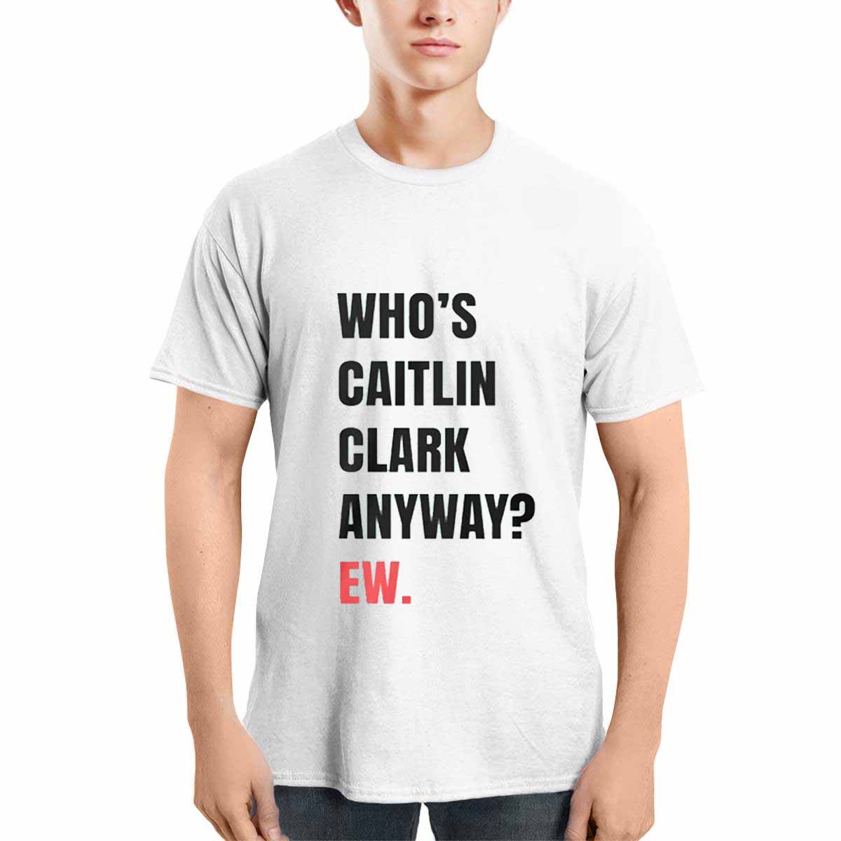 Whos Caitlin Clark Anyway Ew Shirt Whos Caitlin Clark Anyway Ew Shirt