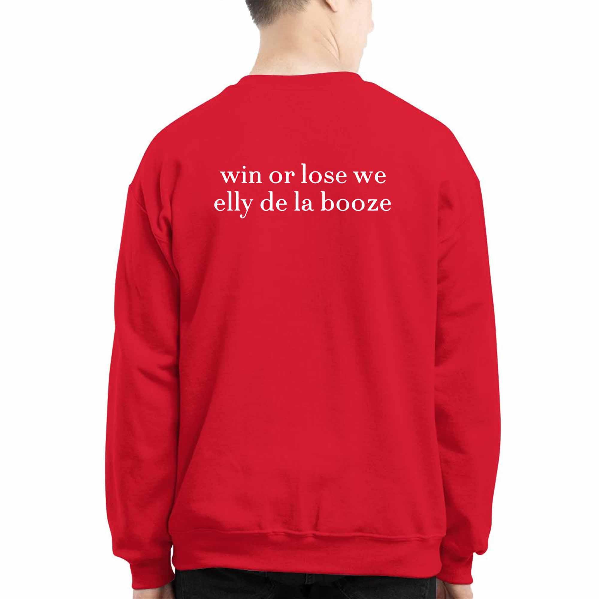 Win Or Lose We Elly De La Booze Shirt Win Or Lose We Elly De La Booze Shirt