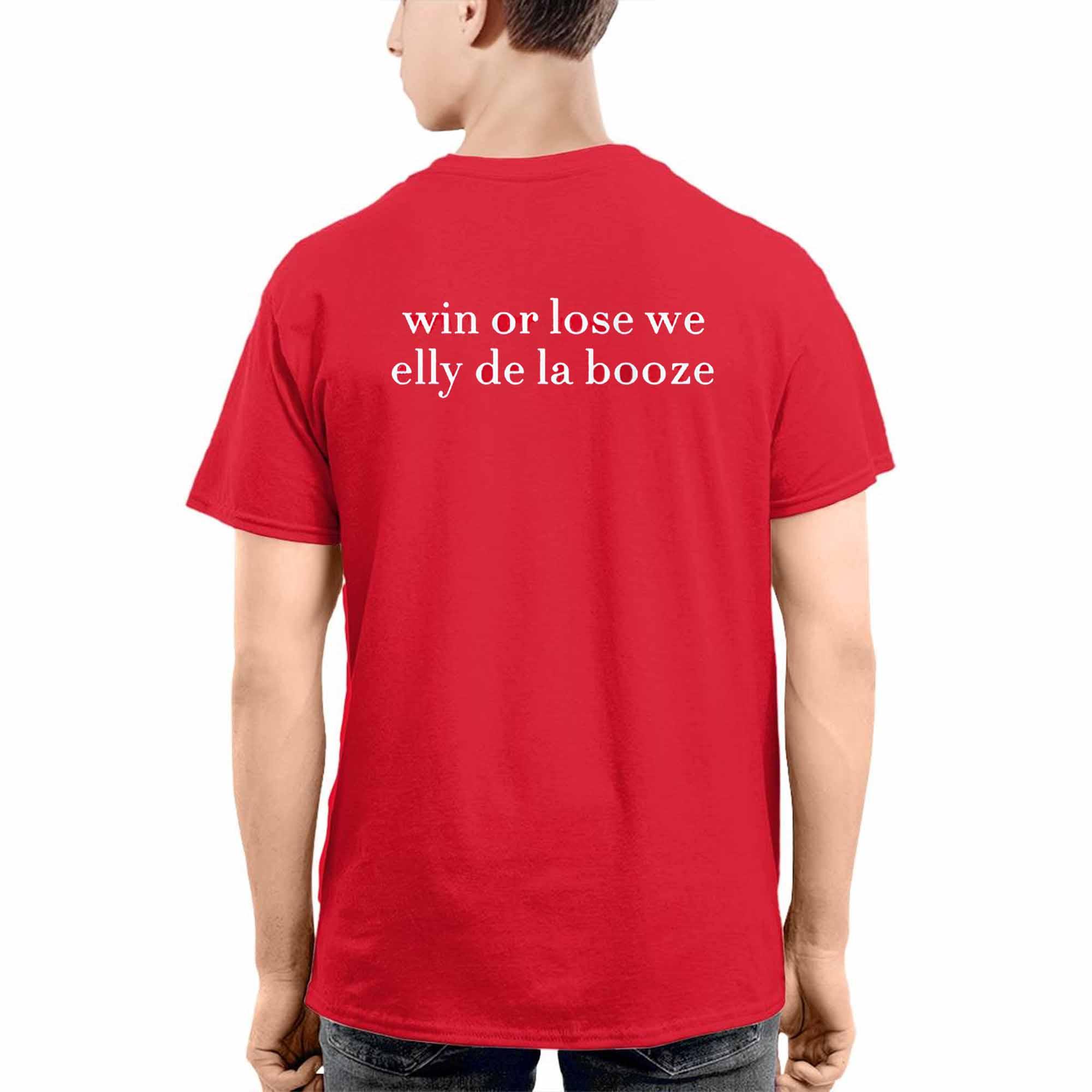 Win Or Lose We Elly De La Booze Shirt Win Or Lose We Elly De La Booze Shirt