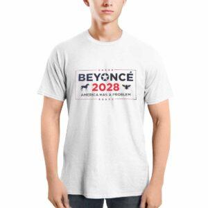 Beyonce 2028 America Has A Problem Shirt 1 Beyonce 2028 America Has A Problem Shirt