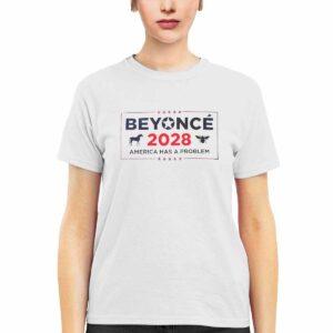 Beyonce 2028 America Has A Problem Shirt 2 Beyonce 2028 America Has A Problem Shirt