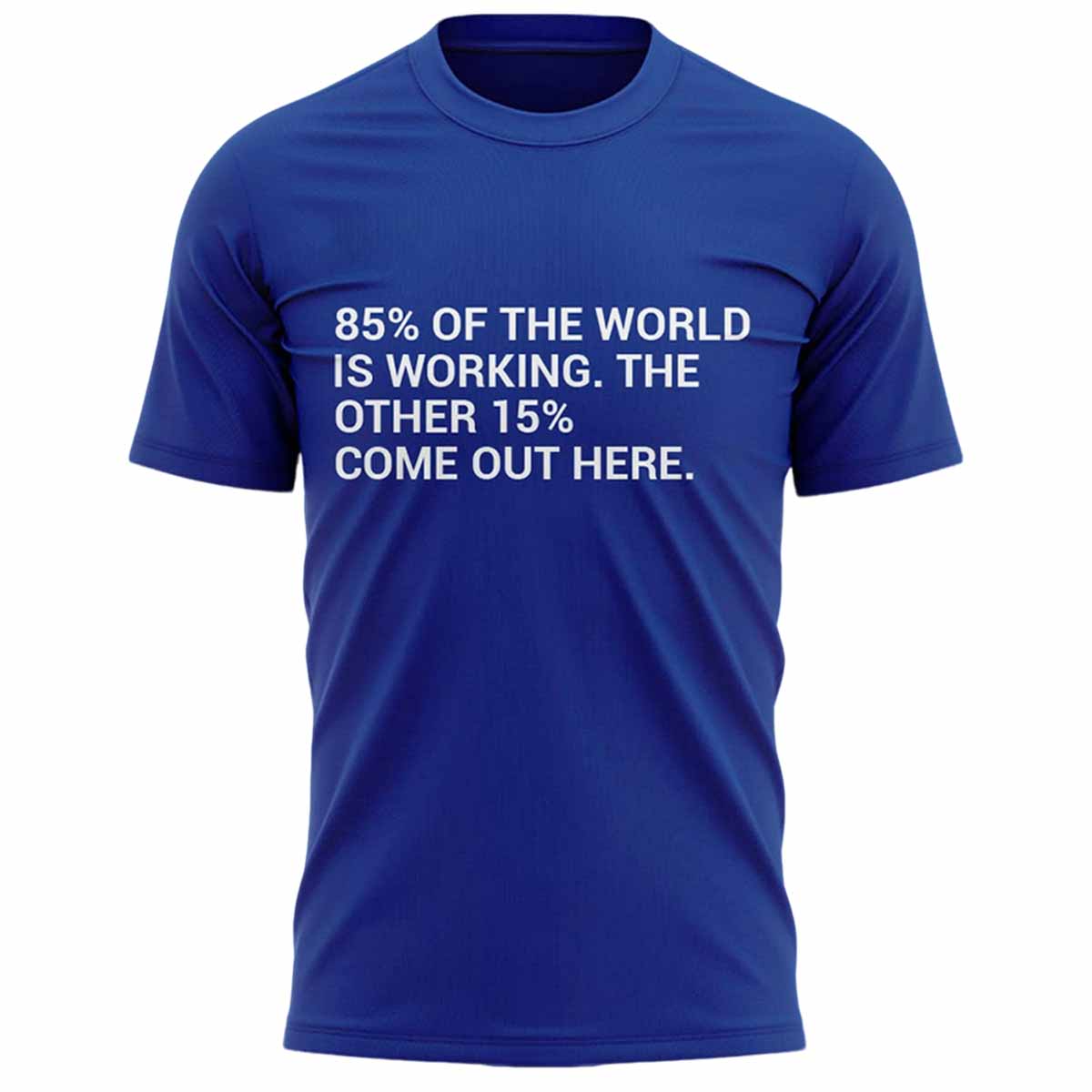 Elia 85% Of The World Is Working The Other 15% Come Out Here Shirt Elia 85% Of The World Is Working The Other 15% Come Out Here Shirt