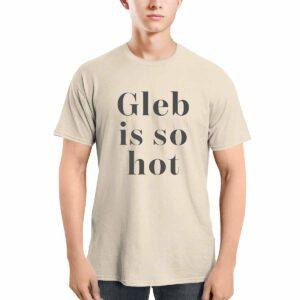 Ezra Sosa Gleb Is So Hot Shirt 1 Ezra Sosa Gleb Is So Hot Shirt