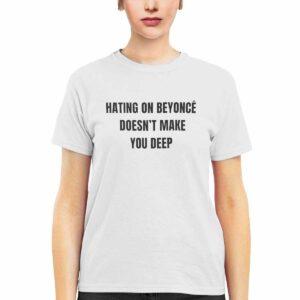 Hating On Beyonce Doesn't Make You Deep Shirt 2 Hating On Beyonce Doesn't Make You Deep Shirt