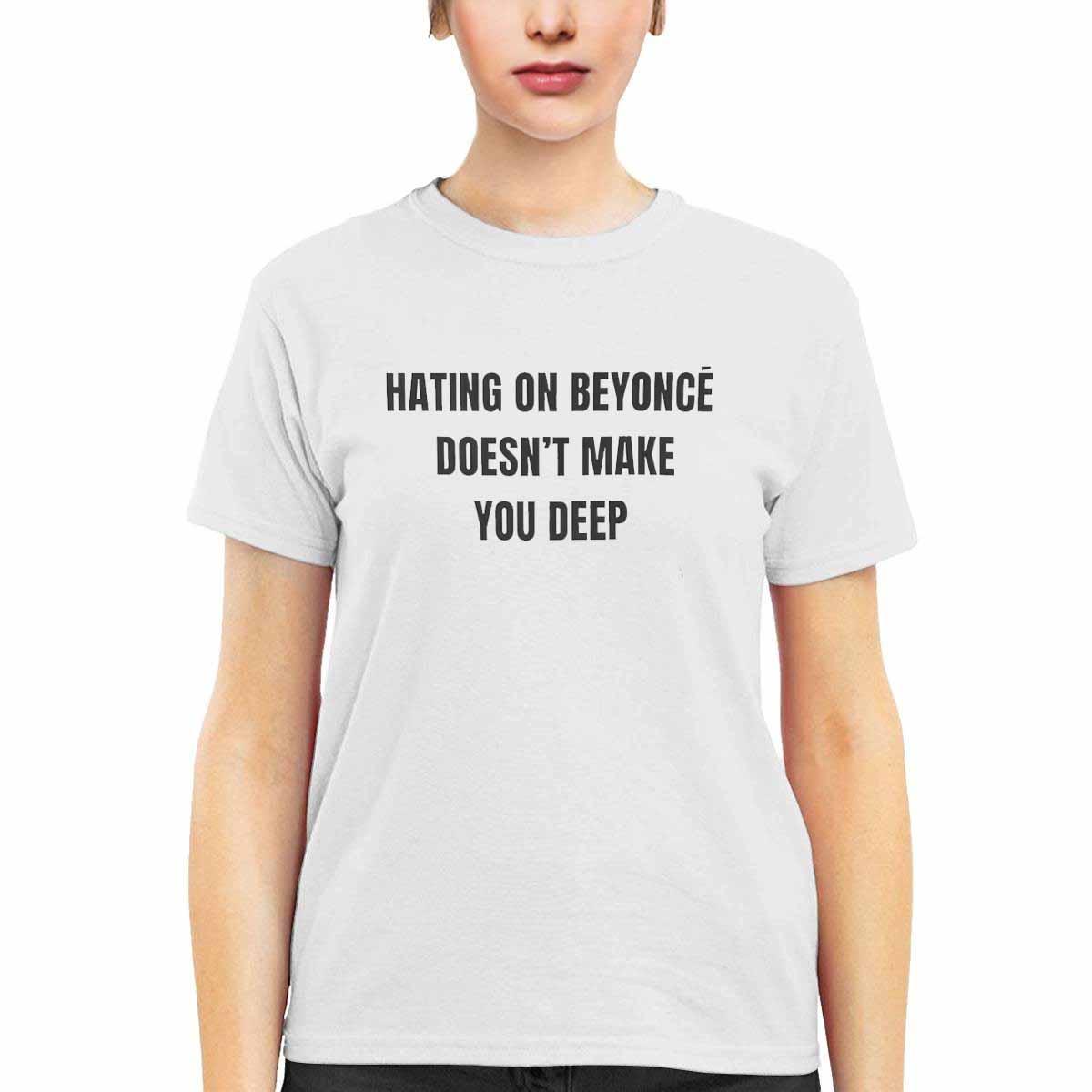 Hating On Beyonce Doesn’t Make You Deep Shirt Hating On Beyonce Doesn’t Make You Deep Shirt