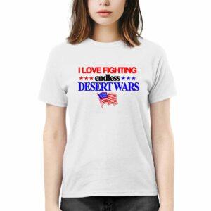 I Love Fighting Endless Desert Wars Shirt